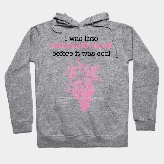 I was into GRENACHE ROSE before it was cool Hoodie by penandinkdesign@hotmail.com